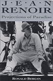 Bergan, Ronald: Jean Renoir: Projections of Paradise