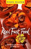 Slater, Nigel: Real Fast Food: 350 Recipes Ready-to-Eat in 30 Minutes (Or Less) Slater, Nigel: Real Fast Food: 350 Recipes Ready-to-Eat in 30 Minutes (Or Less)