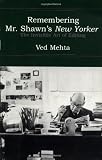 Mehta, Ved: Remembering Mr. Shawn's New Yorker: The Invisible Art of Editing Mehta, Ved: Remembering Mr. Shawn's New Yorker: The Invisible Art of Editing