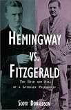 Donaldson, Scott: Hemingway Vs. Fitzgerald: The Rise and Fall of a Literary Friendship