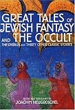 Neugroschel, Joachim: Great Tales of Jewish Fantasy and the Occult Neugroschel, Joachim: Great Tales of Jewish Fantasy and the Occult
