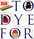 Bawden, Juliet: To Dye for: The Rit Book of Creative Dyeing Projects