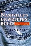 Daley, Dan: Nashville's Unwritten Rules: Inside the Business of Country Music Daley, Dan: Nashville's Unwritten Rules: Inside the Business of Country Music