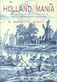 Stott, Annette: Holland Mania : A Dutch Period in American Art and Culture