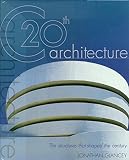 Glancey, Jonathan: 20th Century Architecture: The Structures That Shaped the Century Glancey, Jonathan: 20th Century Architecture: The Structures That Shaped the Century
