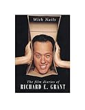 Grant, Richard E.: With Nails: The Film Diaries of Richard E. Grant