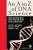 Witherly, Jeffre L.: An A to Z of DNA Science: What Scientists Mean When They Talk About Genes and Genomes Witherly, Jeffre L.: An A to Z of DNA Science: What Scientists Mean When They Talk About Genes and Genomes