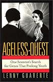 Guarente, Lenny: Ageless Quest: One Scientist's Search for Genes That Prolong Youth Guarente, Lenny: Ageless Quest: One Scientist's Search for Genes That Prolong Youth