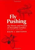 Greenspan, Ralph J.: Fly Pushing: The Theory and Practice of Drosophila Genetics Greenspan, Ralph J.: Fly Pushing: The Theory and Practice of Drosophila Genetics
