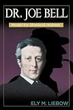 Liebow, Ely: Dr. Joe Bell: Model for Sherlock Holmes