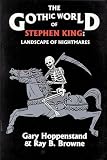 Browne, Ray B.: Gothic World of Stephen King Browne, Ray B.: Gothic World of Stephen King