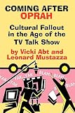 Mustazza, Leonard: Coming After Oprah: Cultural Fallout in the Age of the TV Talk Show Mustazza, Leonard: Coming After Oprah: Cultural Fallout in the Age of the TV Talk Show