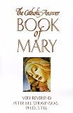 Stravinskas, Peter M.J.: The Catholic Answer Book of Mary Stravinskas, Peter M.J.: The Catholic Answer Book of Mary
