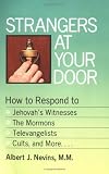 Nevins, Albert J.: Strangers at Your Door: How to Respond to Jehovah's Witnesses, the Mormons, Televangelists, Jimmy Swaggart, Cults and More