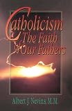 Nevins, Albert J.: Catholicism: The Faith of Our Fathers