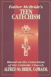 McBride, Alfred: Father McBride's Teen Catechism: Based on the Catechism of the Catholic Church McBride, Alfred: Father McBride's Teen Catechism: Based on the Catechism of the Catholic Church