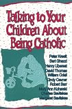 Kreeft, Peter: Talking to Your Children About Being Catholic Kreeft, Peter: Talking to Your Children About Being Catholic