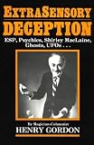 Gordon, Henry: Extrasensory Deception: Esp, Psychics, Shirley Maclaine, Ghosts, Ufos