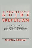 Rothmen, Milton A.: A Physicist's Guide to Skepticism: Applying Laws of Physics to Faster-Than-Light Travel, Psychic Phenomena, Telepathy, Time Travel, Ufo'S, and Other Rothmen, Milton A.: A Physicist's Guide to Skepticism: Applying Laws of Physics to Faster-Than-Light Travel, Psychic Phenomena, Telepathy, Time Travel, Ufo'S, and Other