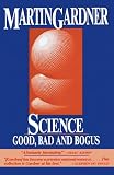 Gardner, Martin: Science: Good, Bad and Bogus Gardner, Martin: Science: Good, Bad and Bogus