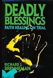 Brenneman, Richard J.: Deadly Blessings: Faith Healing on Trial Brenneman, Richard J.: Deadly Blessings: Faith Healing on Trial