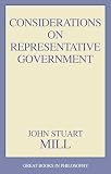 Mill, John Stuart: Considerations on Representative Government Mill, John Stuart: Considerations on Representative Government