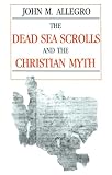 Allegro, John: The Dead Sea Scrolls and the Christian Myth Allegro, John: The Dead Sea Scrolls and the Christian Myth