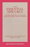 Epicurus: The Essential Epicurus: Letters, Principal Doctrines, Vatican Sayings, and Fragments Epicurus: The Essential Epicurus: Letters, Principal Doctrines, Vatican Sayings, and Fragments