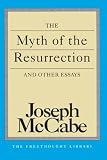 McCabe, Joseph: The Myth of the Resurrection and Other Essays McCabe, Joseph: The Myth of the Resurrection and Other Essays