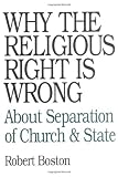 Boston, Rob: Why the Religious Right Is Wrong: About Separation of Church & State Boston, Rob: Why the Religious Right Is Wrong: About Separation of Church & State