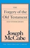 McCabe, Joseph: The Forgery of the Old Testament and Other Essays McCabe, Joseph: The Forgery of the Old Testament and Other Essays