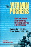 Herbert, Victor: The Vitamin Pushers: How the "Health Food" Industry Is Selling America a Bill of Goods
