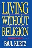 Kurtz, Paul: Living Without Religion: Eupraxophy Kurtz, Paul: Living Without Religion: Eupraxophy