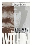 De Camp, L. Sprague: The Ape-Man Within De Camp, L. Sprague: The Ape-Man Within