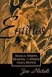 Nickell, Joe: Entities: Angels, Spirits, Demons, and Other Alien Beings Nickell, Joe: Entities: Angels, Spirits, Demons, and Other Alien Beings
