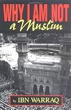 Warraq, Ibn: Why I Am Not a Muslim Warraq, Ibn: Why I Am Not a Muslim