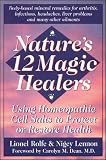 Rolfe, Lionel: Nature's 12 Magic Healers: Using Homeopathic Cell Salts to Protect or Restore Health Rolfe, Lionel: Nature's 12 Magic Healers: Using Homeopathic Cell Salts to Protect or Restore Health