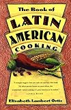 Ortiz, Elisabeth L.: The Book of Latin American Cooking Ortiz, Elisabeth L.: The Book of Latin American Cooking