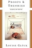 Gluck, Louise: Proofs & Theories: Essays on Poetry Gluck, Louise: Proofs & Theories: Essays on Poetry
