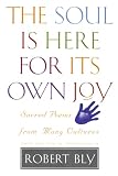 Bly, Robert: The Soul Is Here for Its Own Joy: Sacred Poems from Many Cultures