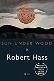 Hass, Robert: Sun Under Wood: New Poems Hass, Robert: Sun Under Wood: New Poems