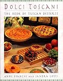 Bianchi, Anne: Dolci Toscani : The Book of Tuscan Desserts Bianchi, Anne: Dolci Toscani : The Book of Tuscan Desserts