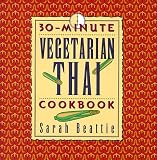 Beattie, Sarah: 30-Minute Vegetarian Thai Cookbook Beattie, Sarah: 30-Minute Vegetarian Thai Cookbook