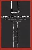 Herbert, Zbigniew: Elegy for the Departure Herbert, Zbigniew: Elegy for the Departure