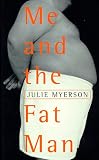 Myerson, Julie: Me and the Fat Man