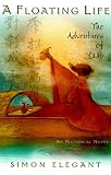 Elegant, Simon: A Floating Life: The Adventures of Li Po, an Historical Novel Elegant, Simon: A Floating Life: The Adventures of Li Po, an Historical Novel