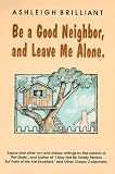 Brilliant, Ashleigh: Be a Good Neighbor, and Leave Me Alone Brilliant, Ashleigh: Be a Good Neighbor, and Leave Me Alone