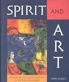 James, Van: Spirit and Art: Pictures of the Transformation of Consciousness James, Van: Spirit and Art: Pictures of the Transformation of Consciousness