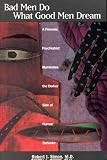 Simon, Robert I.: Bad Men Do What Good Men Dream: A Forensic Psychiatrist Illuminates the Darker Side of Human Behavior Simon, Robert I.: Bad Men Do What Good Men Dream: A Forensic Psychiatrist Illuminates the Darker Side of Human Behavior