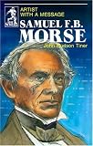 Tiner, John Hudson: Samuel F.B. Morse: Artist With a Message Tiner, John Hudson: Samuel F.B. Morse: Artist With a Message